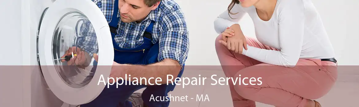 Appliance Repair Services Acushnet - MA