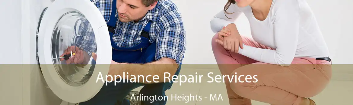 Appliance Repair Services Arlington Heights - MA