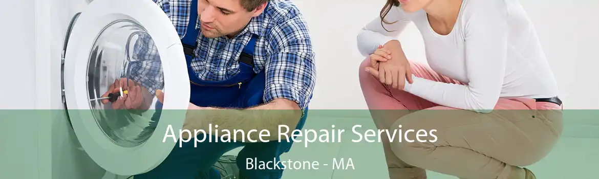 Appliance Repair Services Blackstone - MA