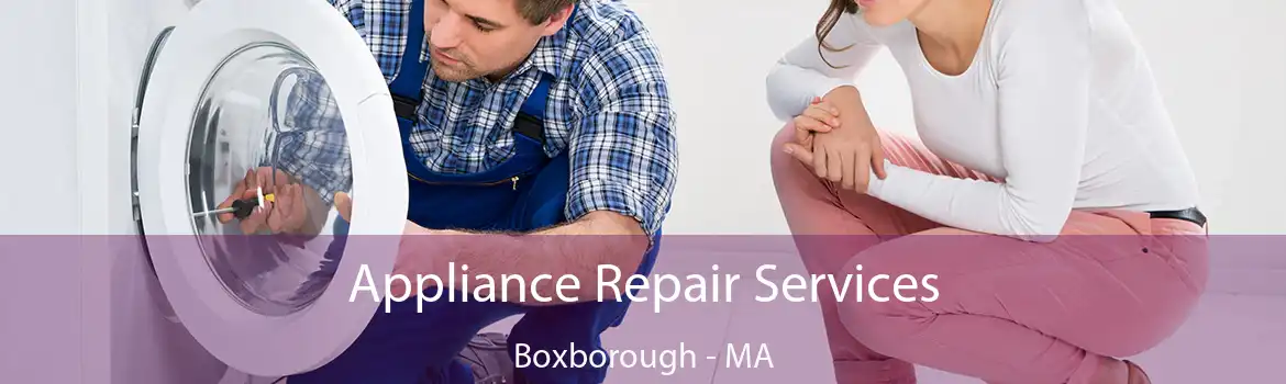 Appliance Repair Services Boxborough - MA