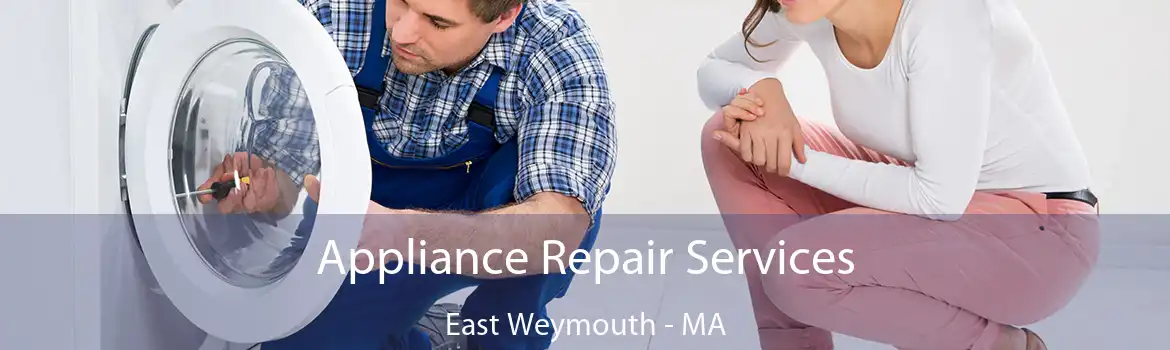 Appliance Repair Services East Weymouth - MA