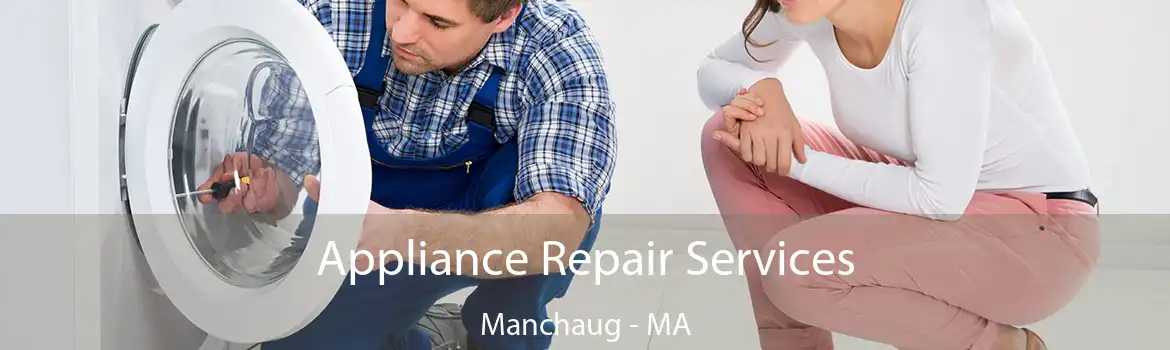 Appliance Repair Services Manchaug - MA