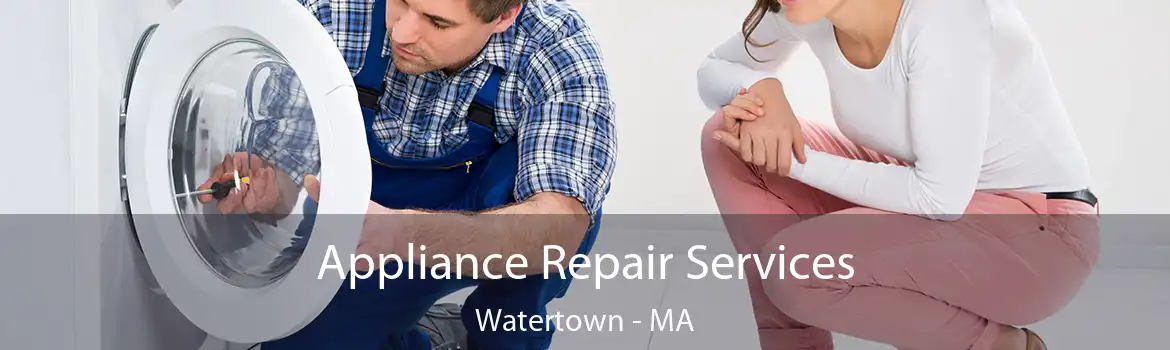 Appliance Repair Services Watertown - MA