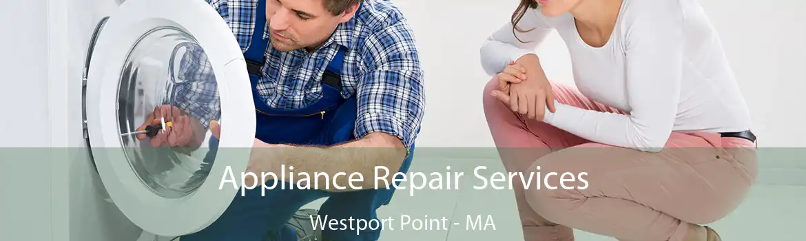 Appliance Repair Services Westport Point - MA