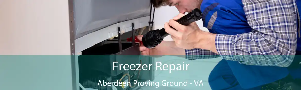 Freezer Repair Aberdeen Proving Ground - VA